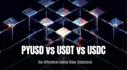 PYUSD vs USDT vs USDC：三大稳定币差异对比分析