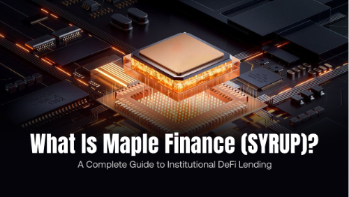 Maple Finance(SYRUP)是什么?机构级 DeFi 借贷协议全面指南
