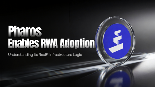 Pharos 如何推动 RWA 上链?解析其 RealFi 基础设施逻辑