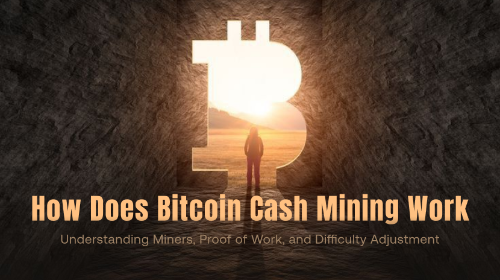 <span class='keyword'>Bitcoin Cash</span> 挖矿机制解析:矿工、PoW 与难度调整算法如何协同工作?