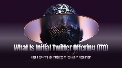 什么是首次推特发行 (ITO)？Mask Network 的去中心化资产发行机制