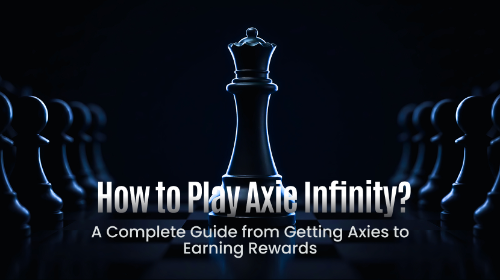 Axie Infinity怎么玩?从获取角色到赚取收益的完整流程解析