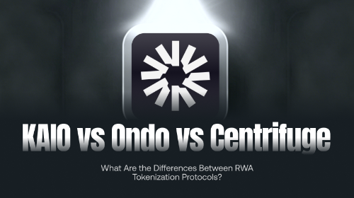 KAIO vs Ondo vs Centrifuge：RWA 代币化协议有何区别？