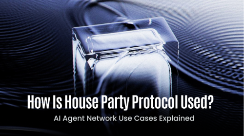 House Party Protocol 有哪些应用场景？AI Agent 网络如何落地使用