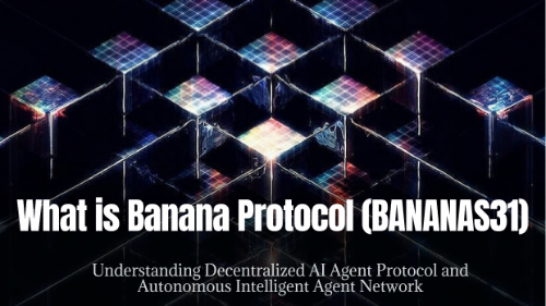 什么是 Banana Protocol(BANANAS31)?理解去中心化 AI Agent 协议与自治智能体网络