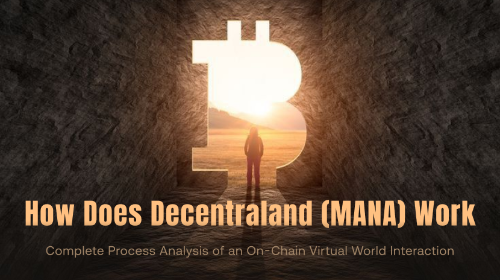 <span class='keyword'>Decentraland</span>（<span class='keyword'>MAN</span>A）是如何运作的？一次链上虚拟世界交互的完整流程解析