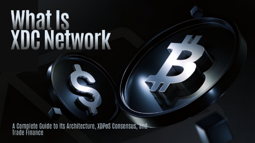 什么是 XDC Network（XDC）？全面理解其技术架构、XDPoS机制与贸易金融生态