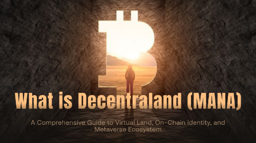 什么是 <span class='keyword'>Decentraland</span>（<span class='keyword'>MAN</span>A）？全面理解虚拟土地、链上身份与元宇宙生态