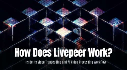 Livepeer 是如何运作的?视频转码与 AI 视频处理流程解析