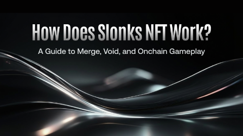 Slonks NFT 有哪些玩法？Merge、Void 与链上实验生态解析