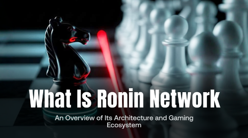 什么是 Ronin Network?Ronin 链的运行机制与生态介绍