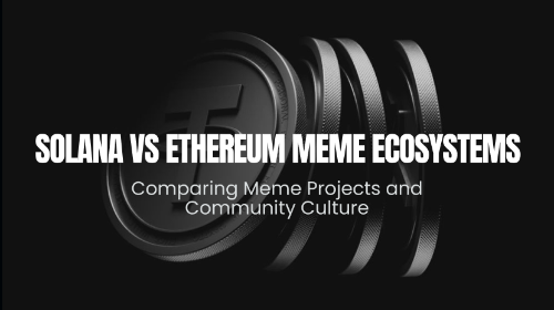 Solana 与 Ethereum 的 Meme 项目与社区文化差异对比