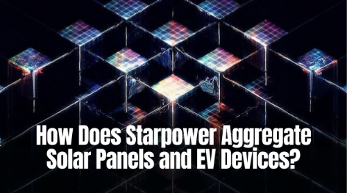 Starpower 如何聚合太阳能与电动车设备？能源协作流程解析