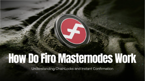 Firo Masternode 如何运作?ChainLocks 与快速确认机制解析
