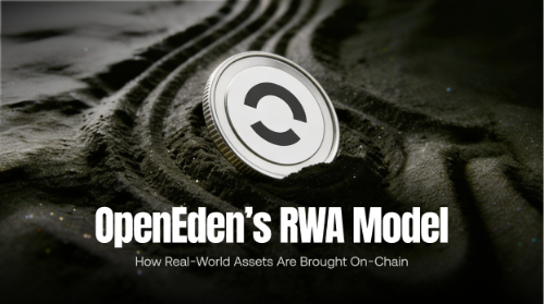 OpenEden 的 RWA 模式:现实资产如何实现链上化?