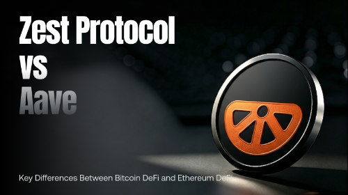 Zest Protocol vs Aave:Bitcoin DeFi 与 Ethereum DeFi 的核心区别