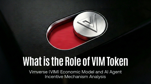 VIM 代币有什么作用?Vimverse(VIM)经济模型与 AI Agent 激励机制解析