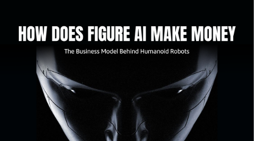 Figure AI 的商业模式是什么?Humanoid Robot 如何实现商业化