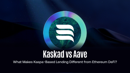 Kaskad vs Aave：Kaspa 借贷协议与以太坊 DeFi 借贷模型有什么区别？