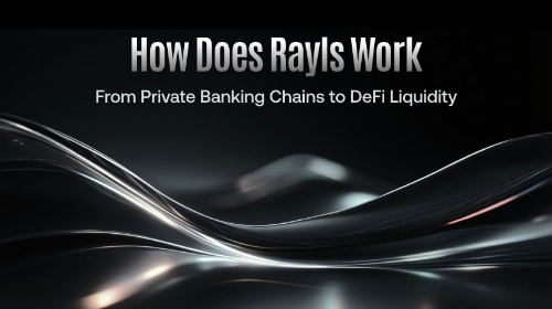 Rayls 是如何运作的?从银行私链到 DeFi 流动性的完整流程解析