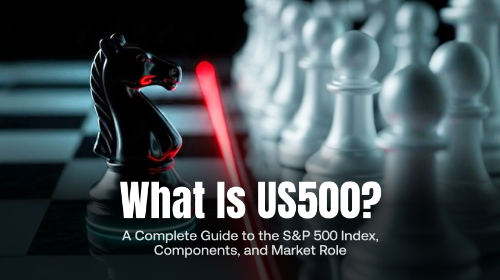什么是 US500?全面理解标普500指数的机制、成分股与市场作用