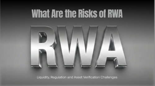 RWA 面临哪些风险?流动性、监管与资产真实性问题解析