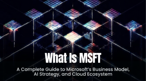 什么是 MSFT（微软）？全面理解其商业模式、AI战略与云计算生态