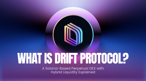 什么是 Drift Protocol?Solana 上的永续合约 DEX 与混合流动性机制解析
