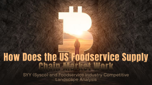 美国餐饮供应链市场如何运作?SYY(Sysco)与 Foodservice 行业竞争格局解析