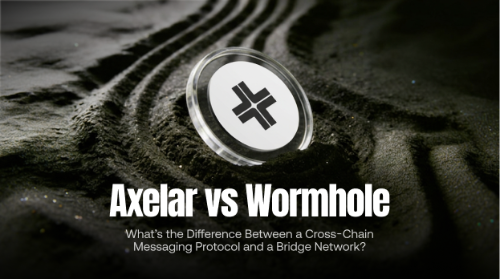 Axelar vs Wormhole:跨链消息协议与桥接网络有什么区别?