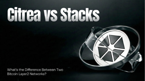 Citrea vs Stacks：两种 Bitcoin Layer2 有什么区别？