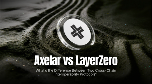 Axelar vs LayerZero:两种跨链互操作协议有什么区别?