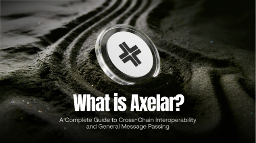 什么是 Axelar Network?一文读懂跨链互操作网络与 General Message Passing