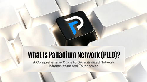 什么是 Palladium Network(PLLD)?全面解析去中心化网络基础设施与代币经济