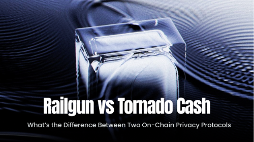 Railgun vs Tornado Cash:两种链上隐私协议有什么区别?