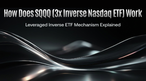 SQQQ(三倍做空纳指 ETF)如何运作?杠杆反向 ETF 机制解析