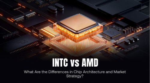 INTC vs AMD:英特尔与 AMD 在芯片架构与市场策略上有哪些差异