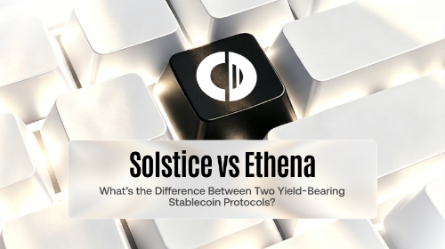 Solstice vs Ethena:两种收益型稳定币协议有什么区别?
