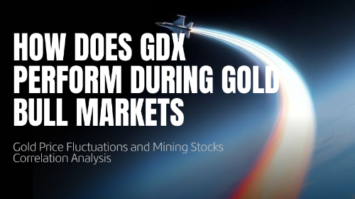 GDX 如何在黄金上涨行情中运作?金价波动与矿业股联动解析