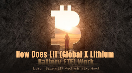 LIT(全球 X 锂电池 ETF)如何运作?锂电池 ETF 机制解析