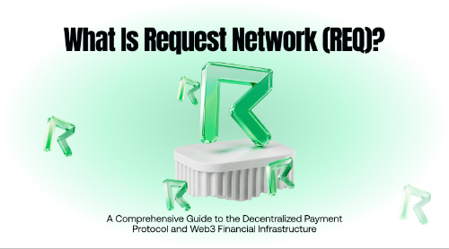 什么是 Request Network (REQ)?全面解析去中心化支付协议与 Web3 财务基础设施