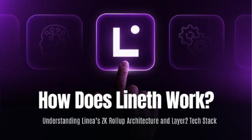Lineth 如何运作?从 ZK Rollup 架构到 Linea Layer2 技术堆叠解析