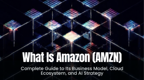 什么是 AMZN（亚马逊）？全面理解其商业模式、云计算生态与 AI 战略