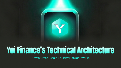 Yei Finance 的技术架构:跨链流动性网络如何运作?