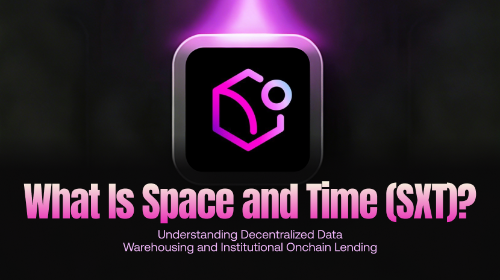 什么是 Space and Time(SXT)?解析去中心化数据仓库与机构级链上借贷应用