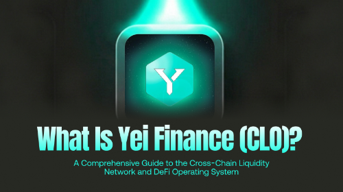 什么是 Yei Finance(CLO)?全面解析跨链流动性网络与 DeFi 操作系统