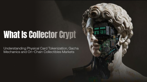 什么是 Collector Crypt？全面理解实物卡牌代币化、Gacha 机制与收藏品链上市场