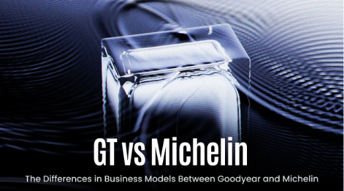 GT vs Michelin：固特异与米其林的商业模式有何区别