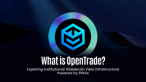 什么是 OpenTrade?解析 RWA 稳定币收益平台如何打造机构级链上金融服务