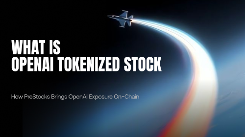 OpenAI Tokenized Stock 是什么?PreStocks 如何将 OpenAI 价值映射到链上
